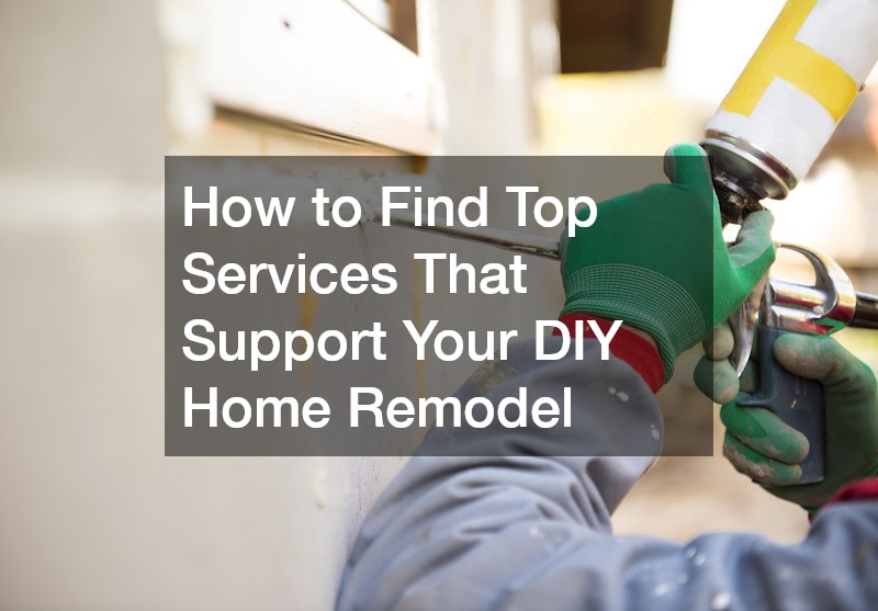 How to Find Top Services That Support Your DIY Home Remodel